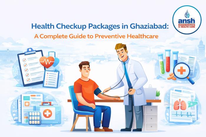 Health Checkup Packages in Ghaziabad: A Complete Guide to Preventive Healthcare