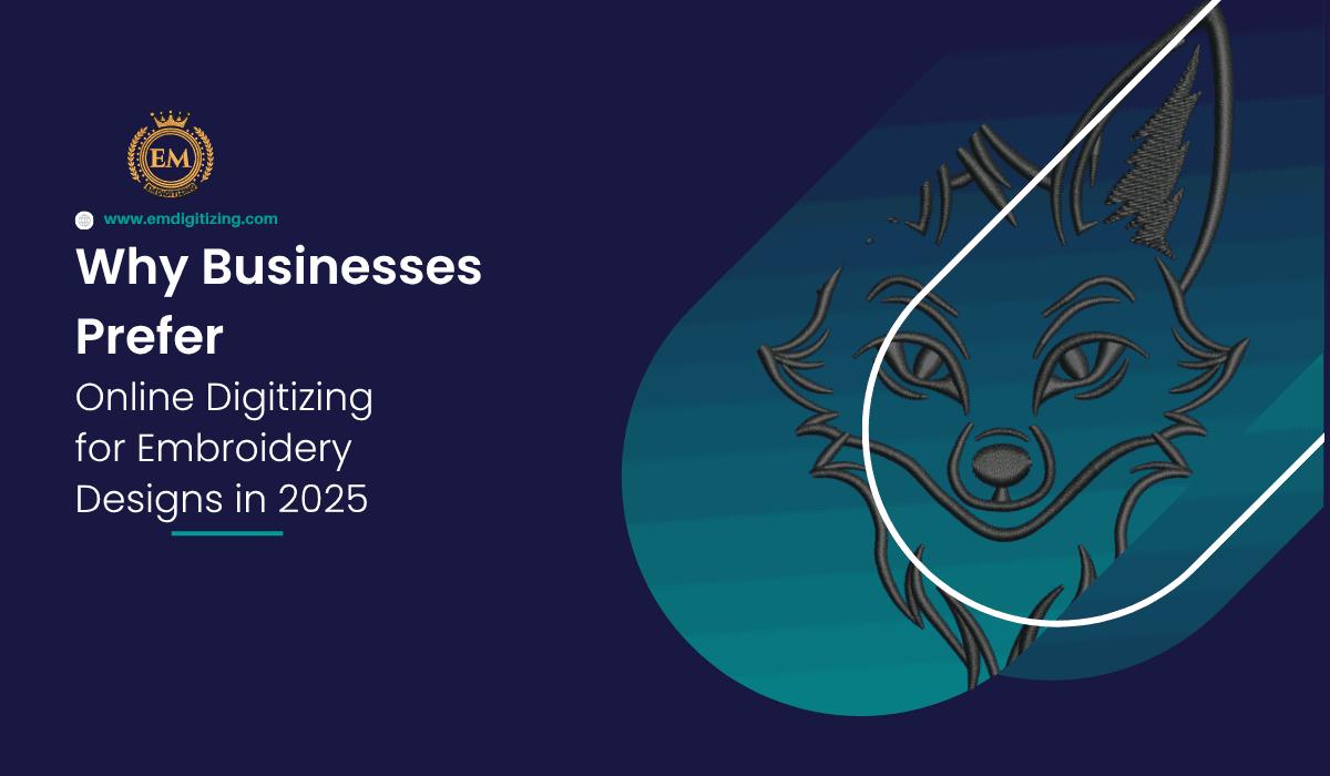 Why Businesses Prefer Online Digitizing for Embroidery Designs in 2025