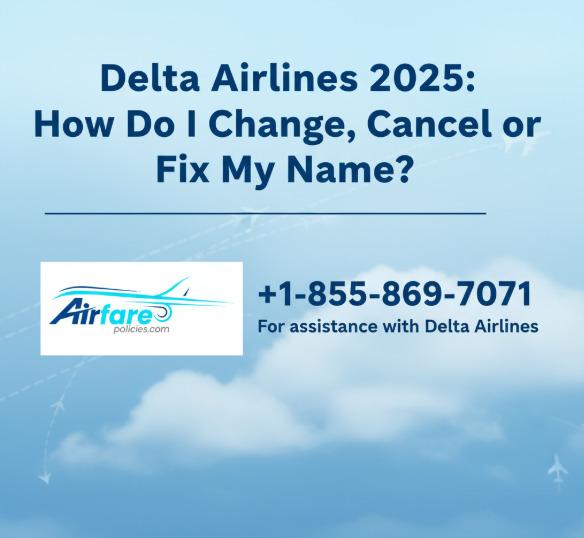 Delta Airlines 2025: How Do I Change, Cancel or Fix My Name?