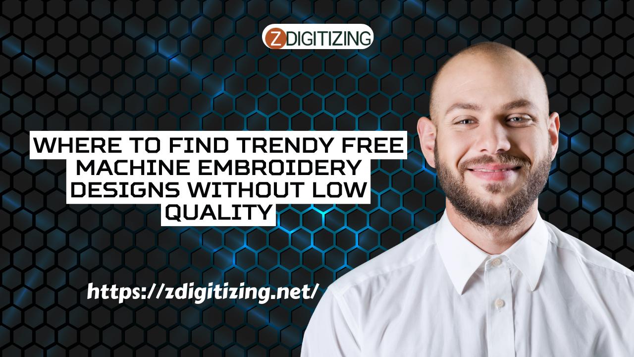 Where to Find Trendy Free Machine Embroidery Designs Without Low Quality