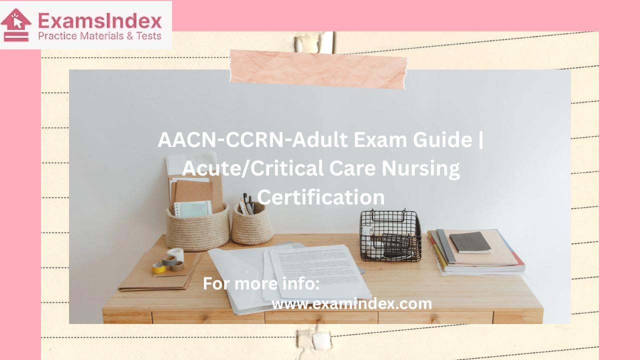 AACN-CCRN-Adult Exam Guide | Acute/Critical Care Nursing Certification