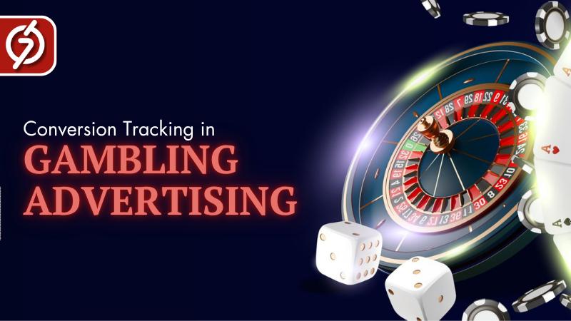 Why Conversion Tracking Is Essential in Gambling Advertising Strategies