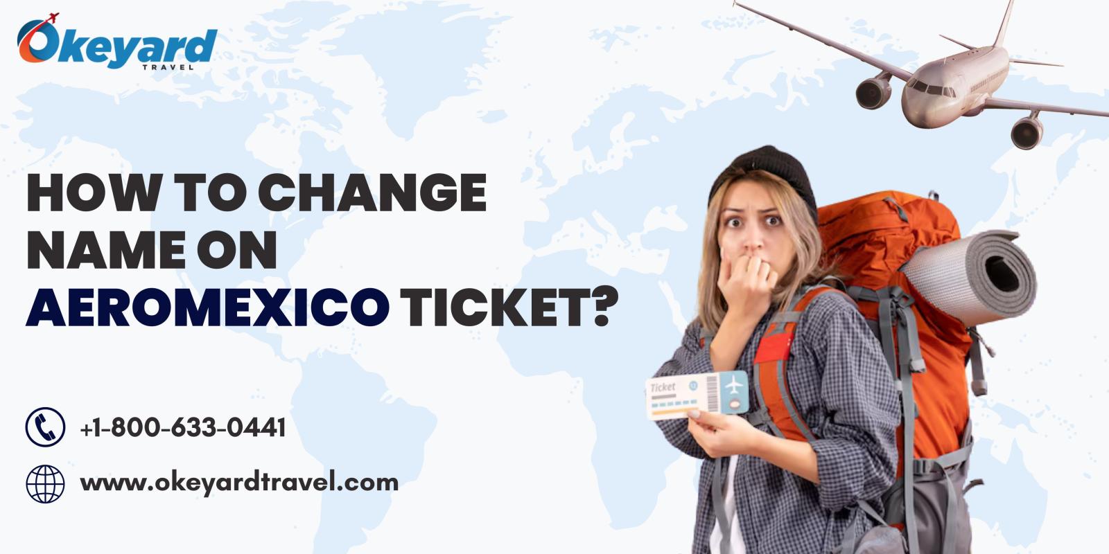 How To Change Name On Aeromexico Ticket 