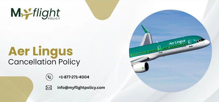 Aer Lingus Cancellation Policy – Get Refunds Without Hassle +1-877-271-4004