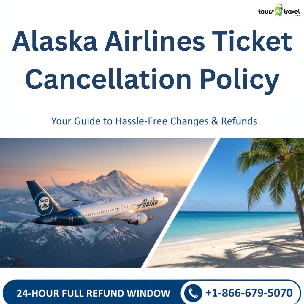 Alaska Airlines Ticket Cancellation Policy: A Complete 2025 Guide