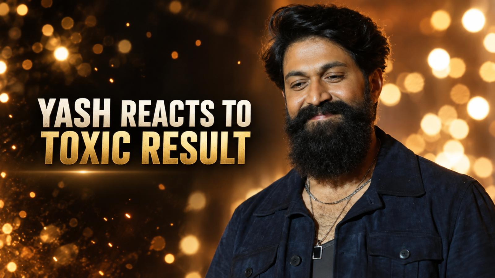 Yash Reacts to Toxic Failure, Accepts Audience Verdict
