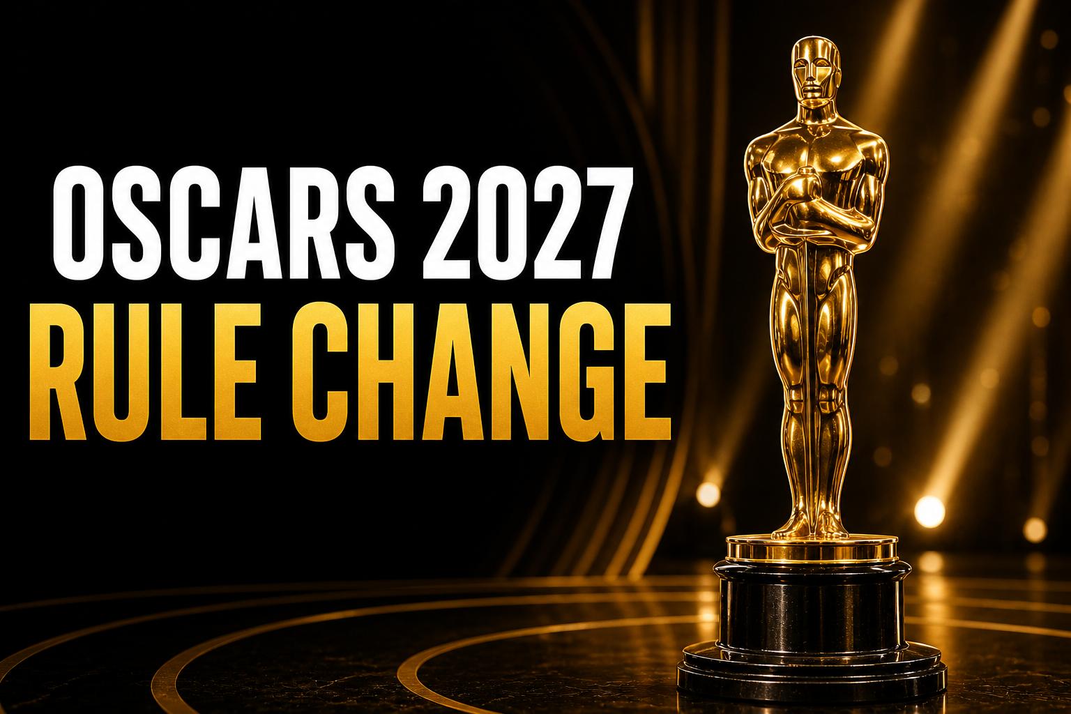 Oscars 2027 Rule Changes Allow Multiple Acting Nominations And More Global Entries