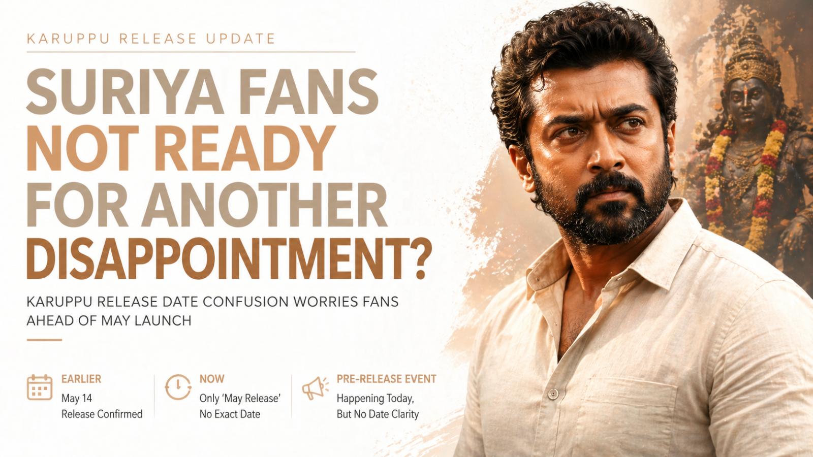 Suriya Karuppu Release Date Confusion Worries Fans Ahead Of May Launch