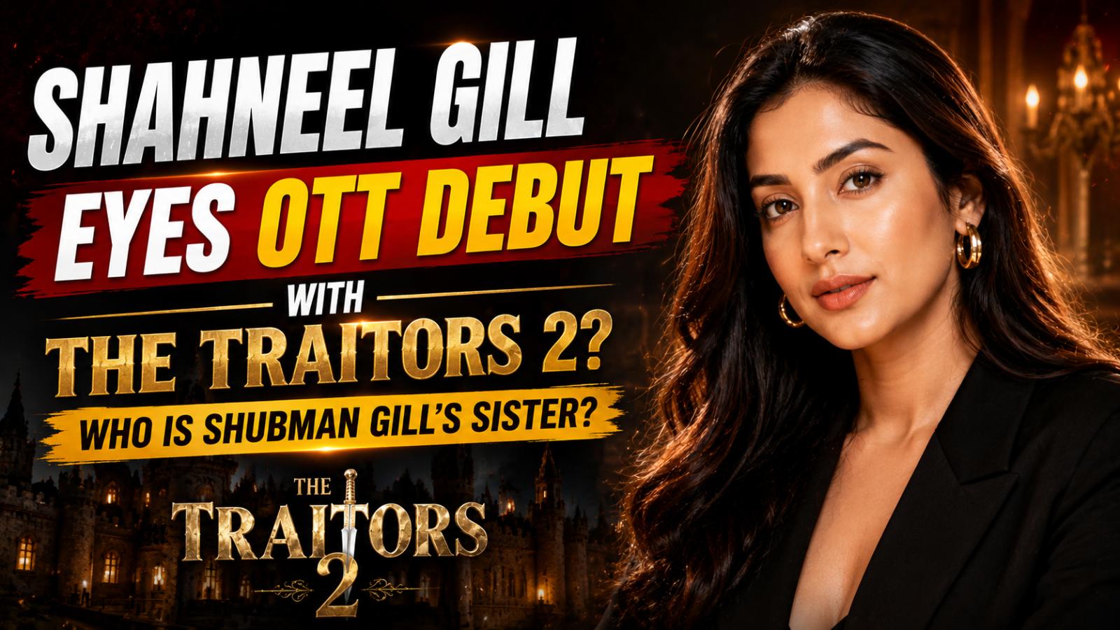 The Traitors 2 OTT Cast: Who Is Shahneel Gill?