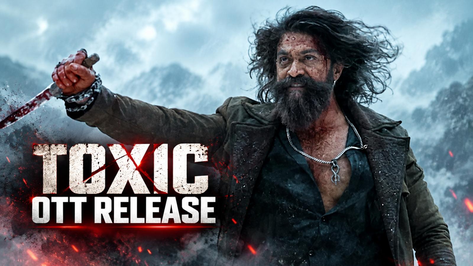 Toxic OTT Release: When and Where to Watch Yash&rsquo;s Film
