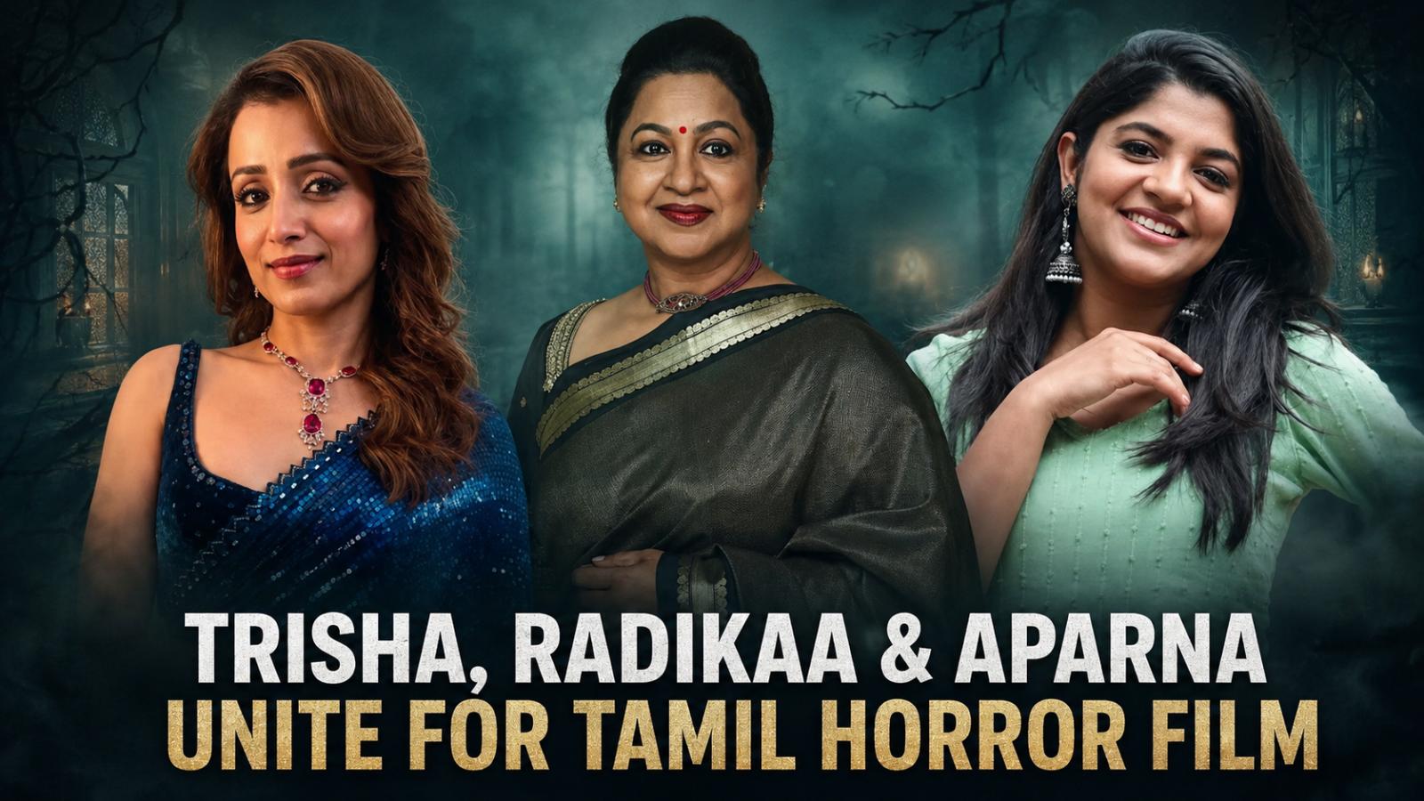 Trisha, Radikaa and Aparna Unite for Tamil Horror Film