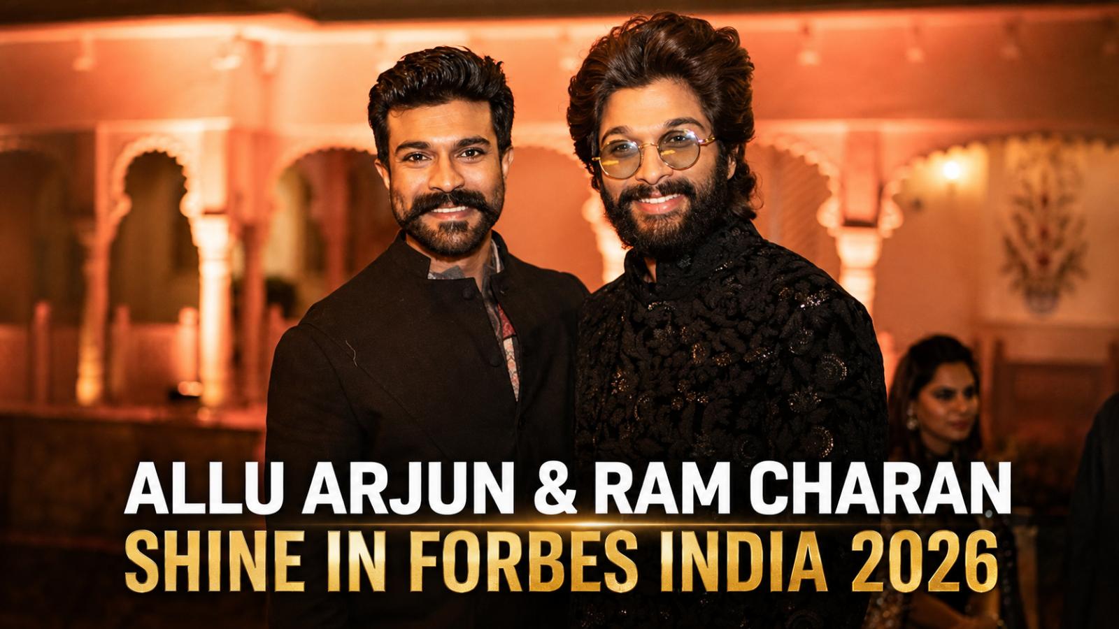 Forbes India 2026 Honors Allu Arjun and Ram Charan