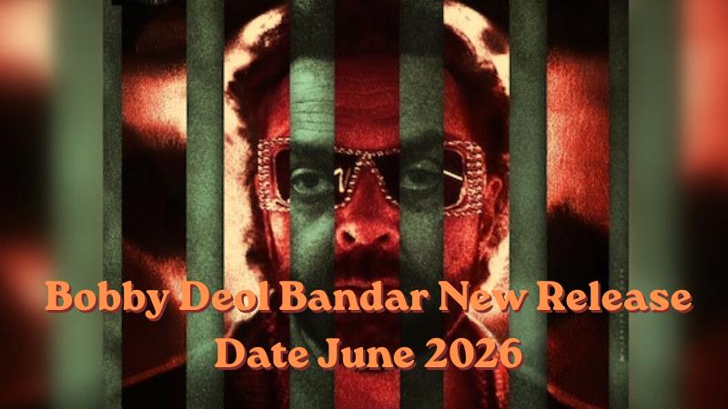 Bobby Deol&rsquo;s Bandar Postponed to June 5, 2026 to Avoid May Box Office Clash