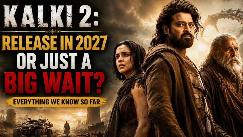 Will Prabhas&rsquo; Kalki 2 Miss Its Expected 2027 Release Window?
