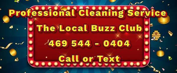 PROFESSIONAL HOUSE CLEANING The LocaL Buzz Club Company (ALL DFW469.544.0404 CALL/TEXT)