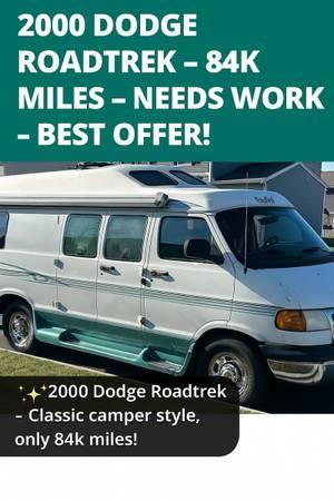 2000 Dodge Roadtrek $12000- 84K MILES - NEEDS WORK - BEST OFFER! - $12,000