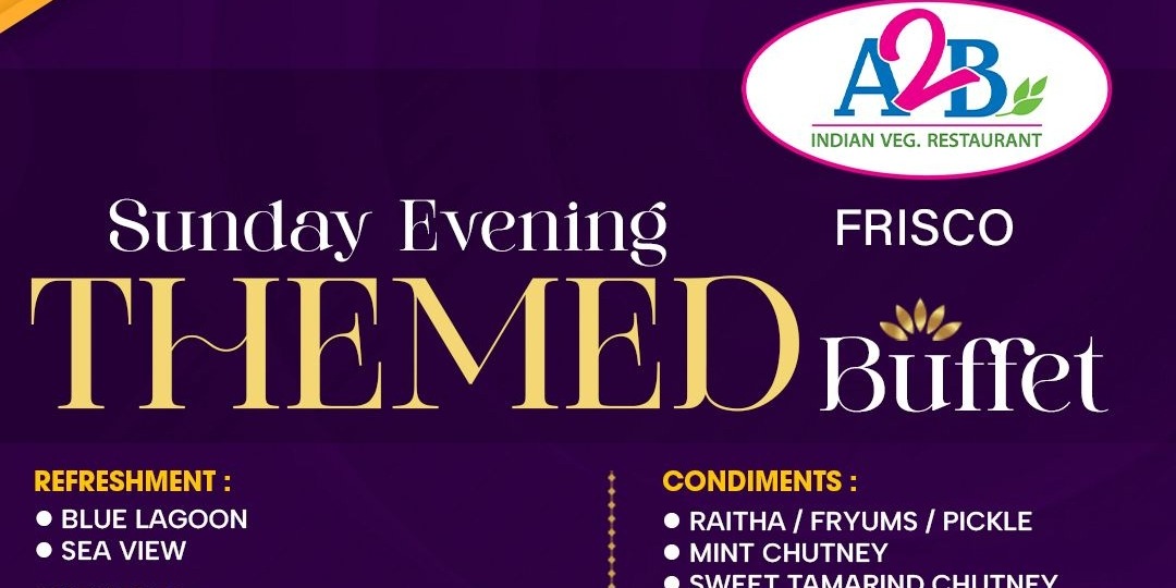 A2B Indian Veg Restaurant – Sunday Evening Themed Buffet in Frisco | Authentic Vegetarian Dining