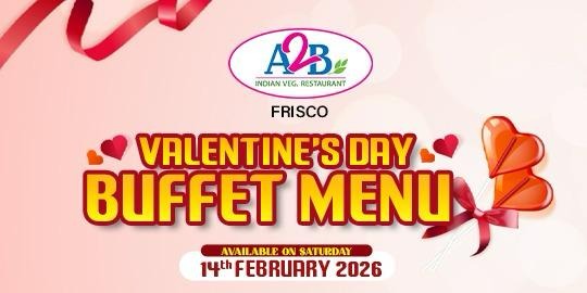 A2B Indian Veg Restaurant Frisco – Valentine’s Day Special Buffet  & Live Food Experience