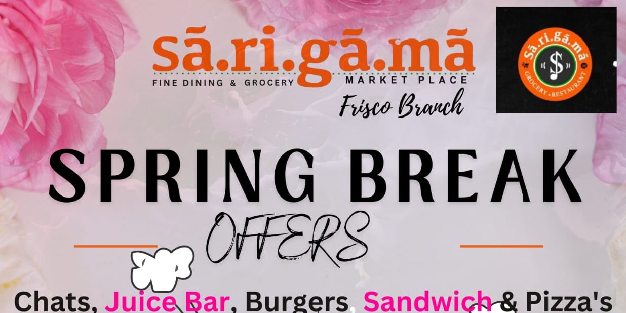 Spring Break Special OFFERS at Sā.ri.gā.mā Frisco Branch!