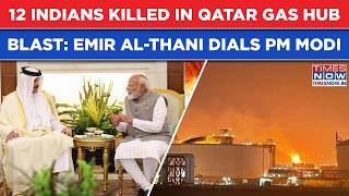 Qatar Ras Laffan Gas Hub Blast PM Modi Gets A Call From Emir Al-Thani After 12 Indians Killed Asia