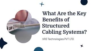 What Are the Key Benefits of Structured Cabling Systems?