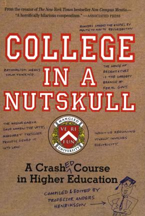 "College in a Nutskull: A Crashed Course in Higher Education" is a compilation of the work of some of today's college students, edited by Anders Henriksson.