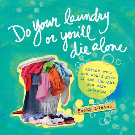 The cover of "Do Your Laundry or You'll Die Alone," by Becky Blades. SOURCEBOOKS VIA AP