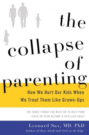 "The Collapse of Parenting: How We Hurt Our Kids When We Treat Them Like Grown-Ups," by Leonard Sax. BASIC BOOKS VIA AP