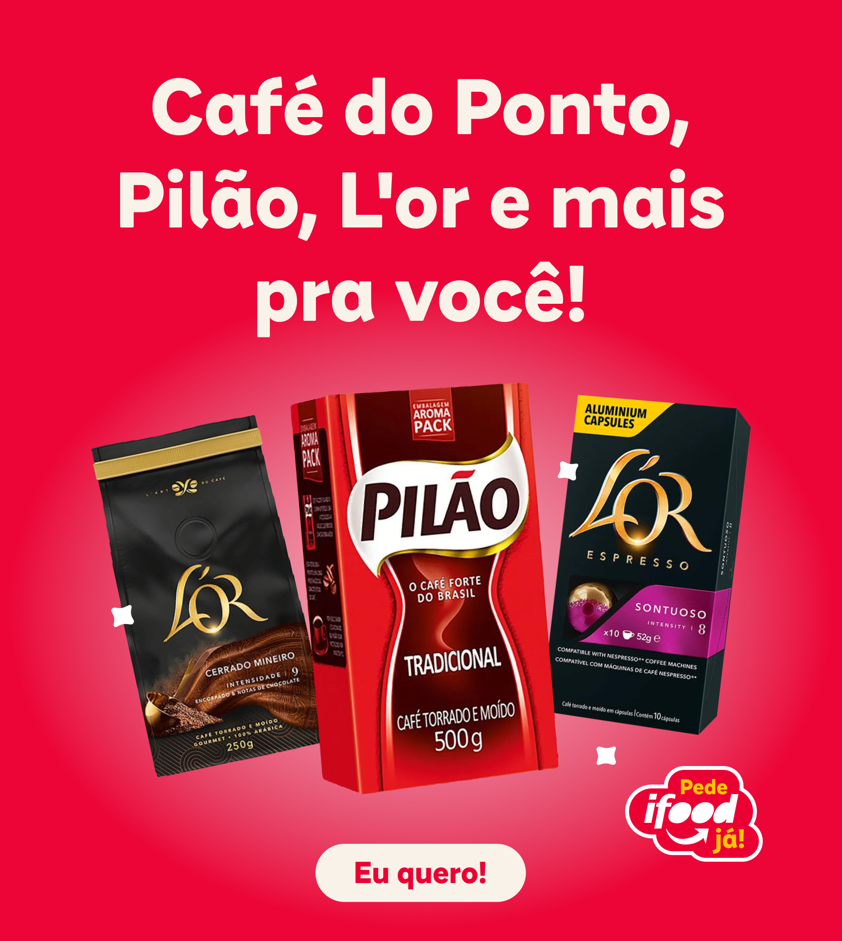 Café do Ponto, Pilão, L'or e mais pra você! Eu quero!