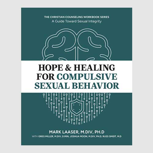 Hope & Healing for Compulsive Sexual Behavior: A Guide Toward Sexual Integrity