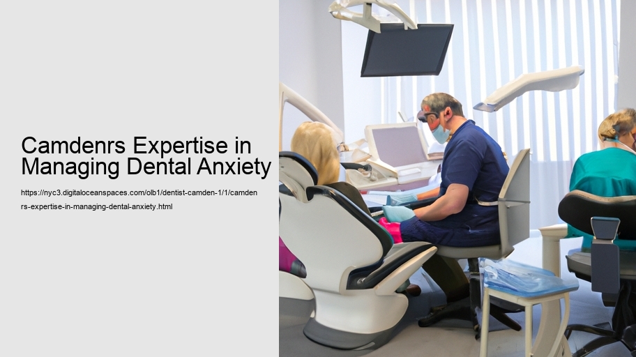 Camdenrs Expertise in Managing Dental Anxiety