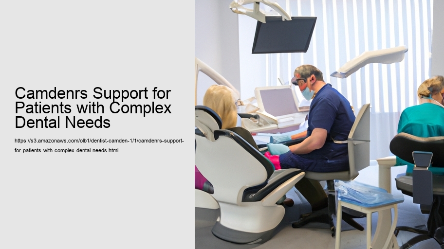 Camdenrs Support for Patients with Complex Dental Needs