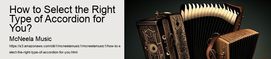 How to Select the Right Type of Accordion for You?