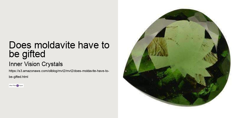 does moldavite have to be gifted