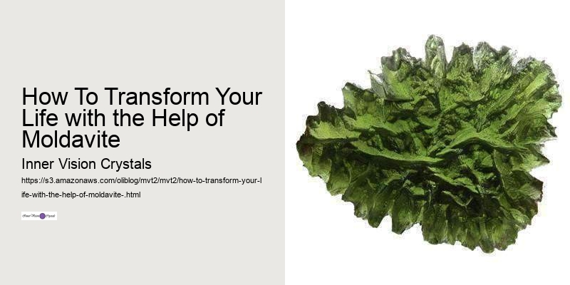 How To Transform Your Life with the Help of Moldavite 