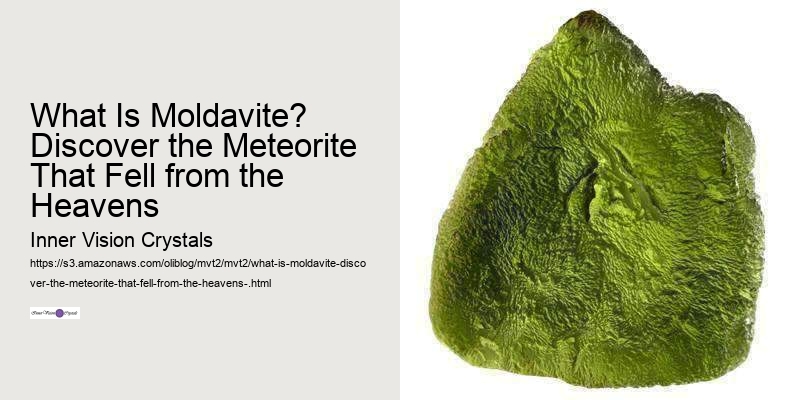 What Is Moldavite? Discover the Meteorite That Fell from the Heavens 