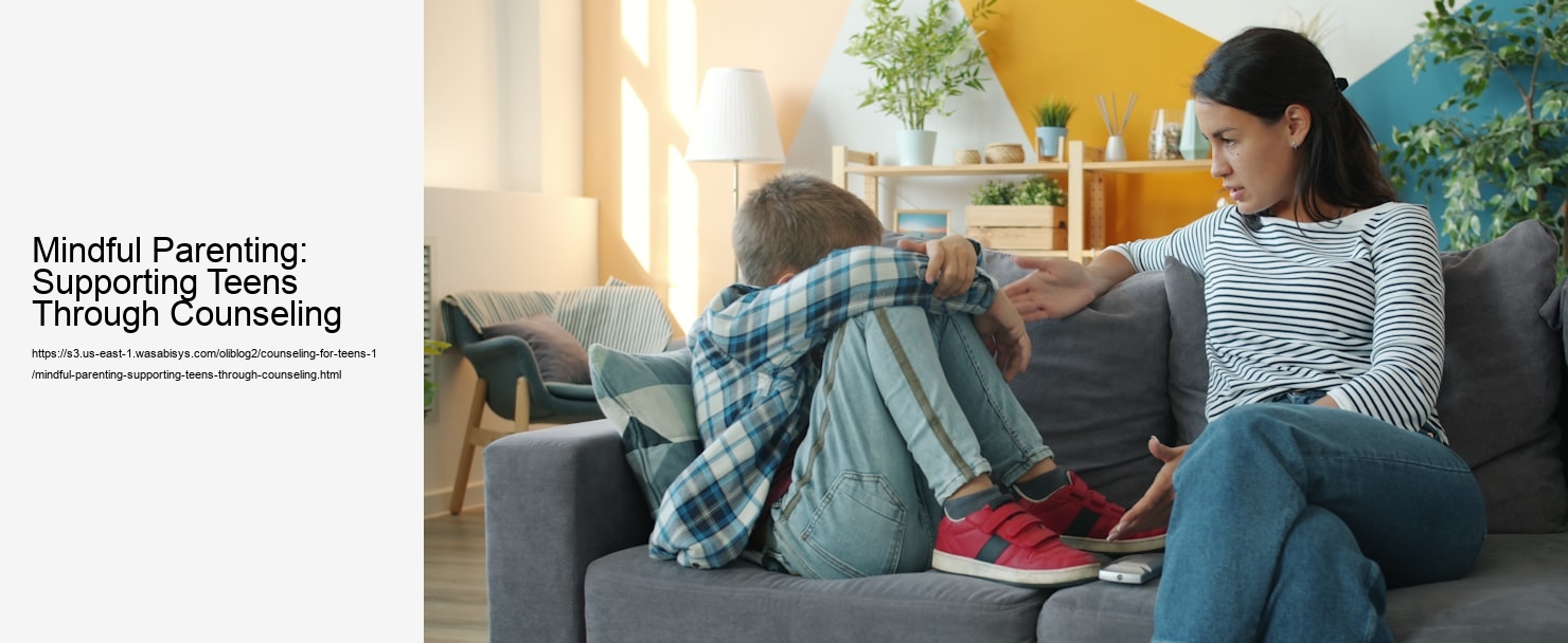 Mindful Parenting: Supporting Teens Through Counseling