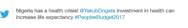 Nigeria has a health crisis! @YakubDogara investment in health can increase life expectancy #PeoplesBudget2017