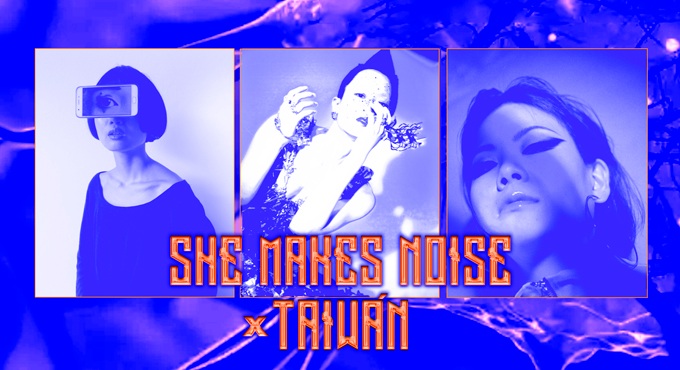SHE MAKES NOISE X TAIWÁN