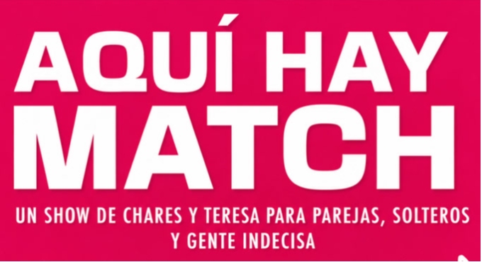 Aquí Hay Match – El show de Chares y Teresa
