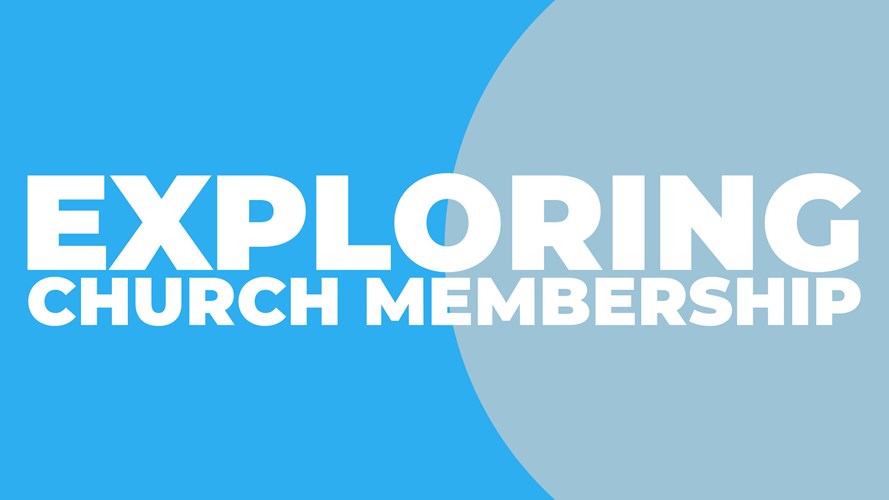Exploring Church Membership-Fall 2022 | Three Rivers Baptist