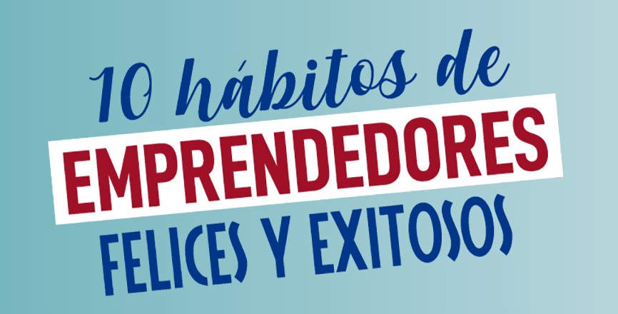 10 Hábitos de emprendedores felices y exitosos