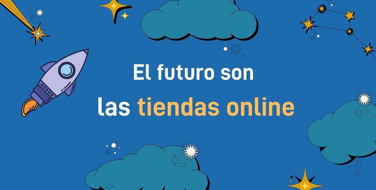 El futuro son las Tiendas Online