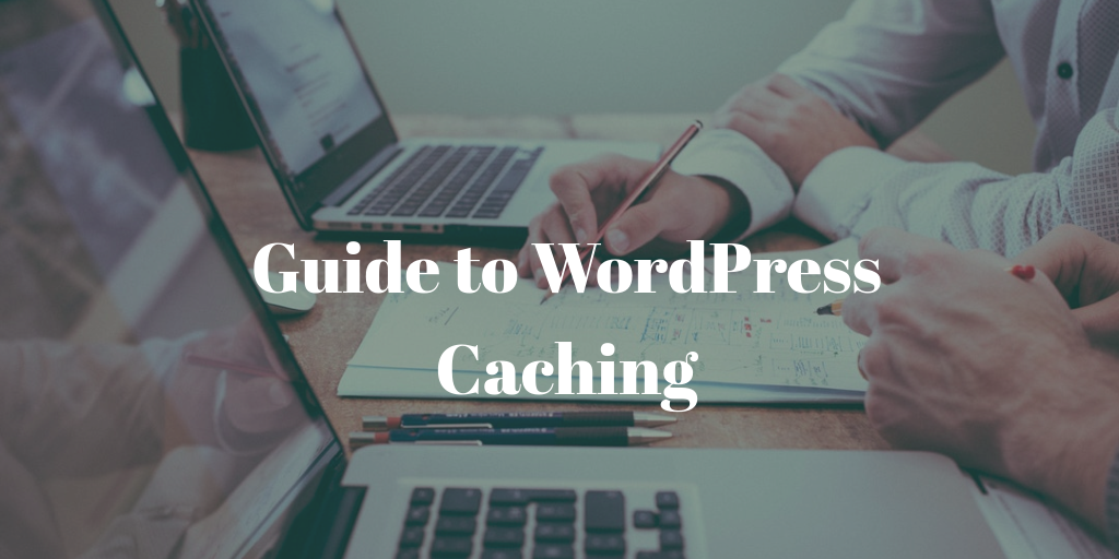 Step by Step Guide to WordPress Caching