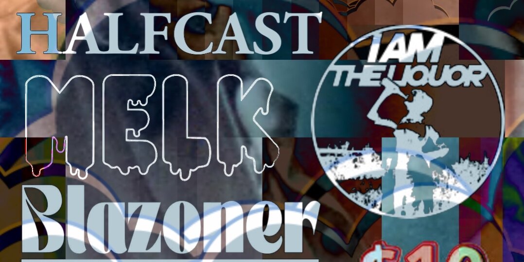 I Am The Liquor, Blazoner, Halfcast, Melk
