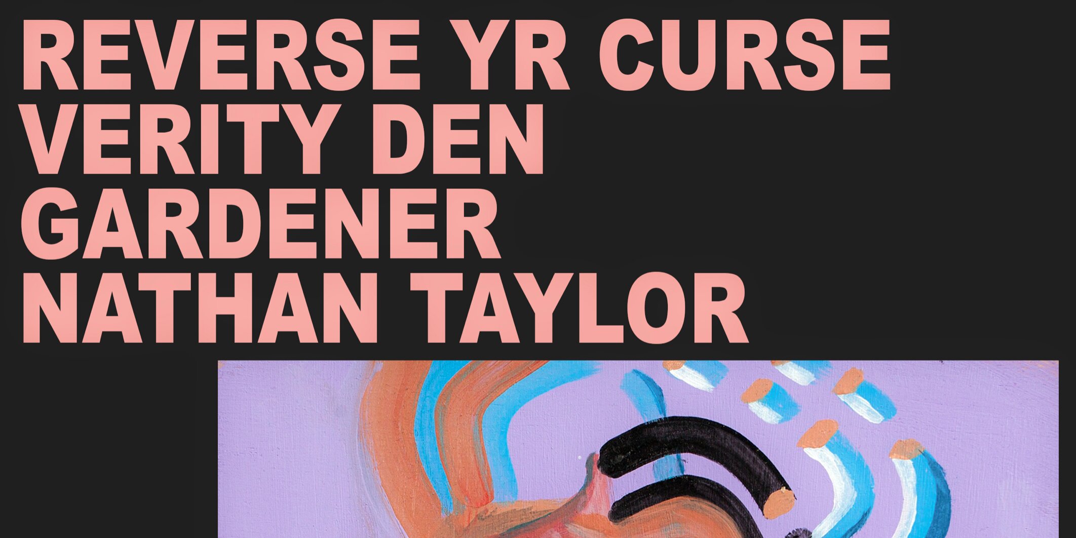 Verity Den, Reverse Yr Curse, Gardener, Nathan Taylor