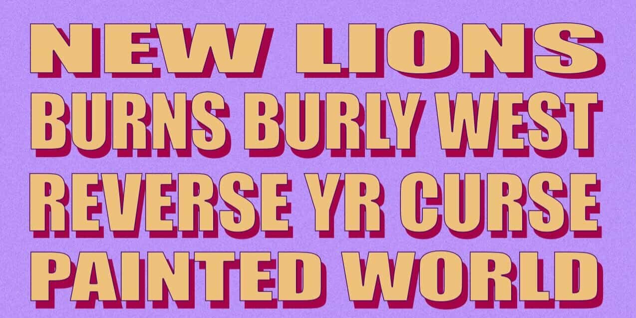 New Lions, Burns Burly West, Reverse Yr Curse, Painted World