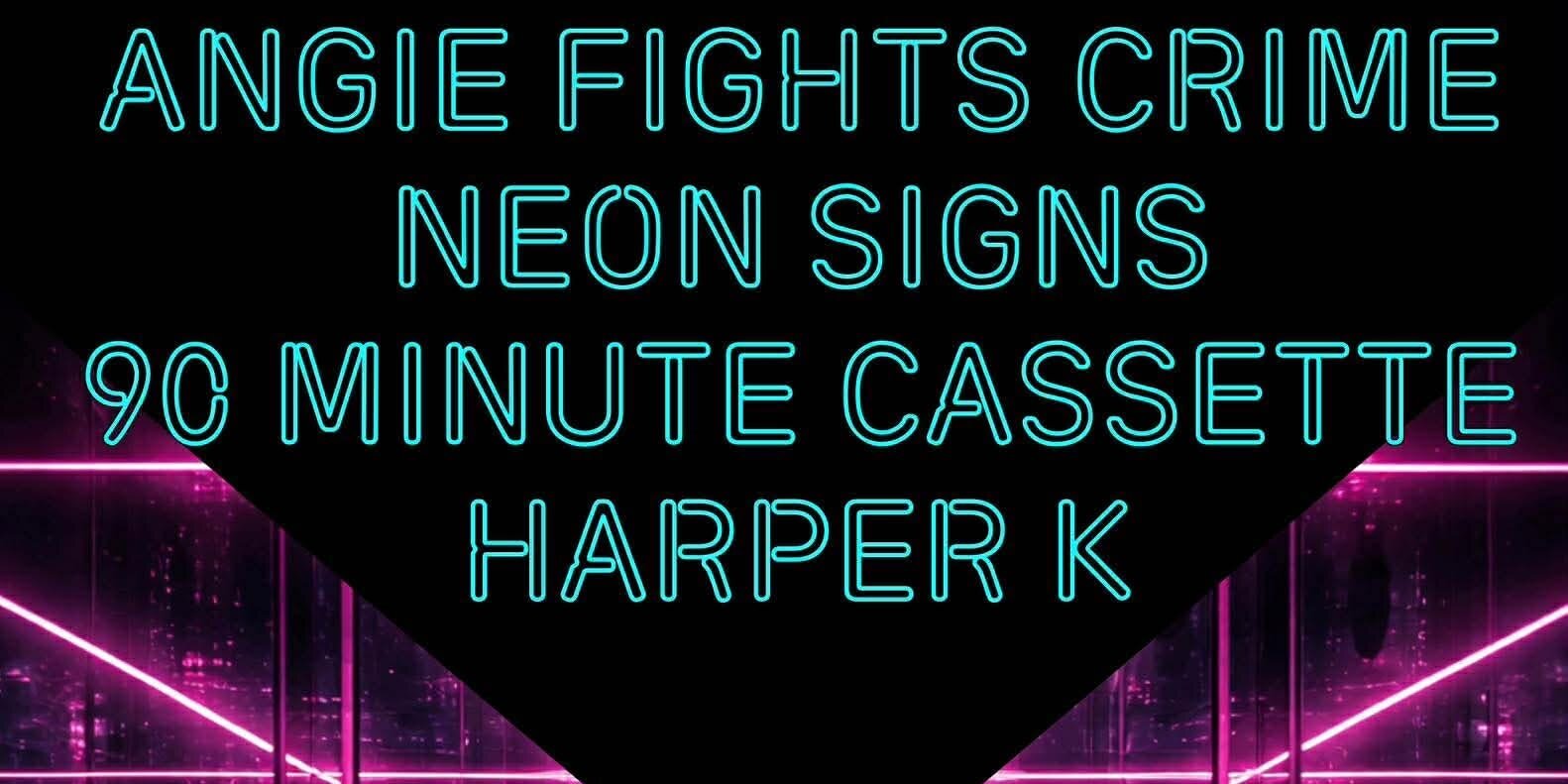 Angie Fights Crime, Neon Signs, 90 Minute Cassette, Harper K 