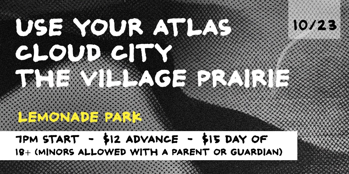 Use Your Atlas, Cloud City, The Village Prairie