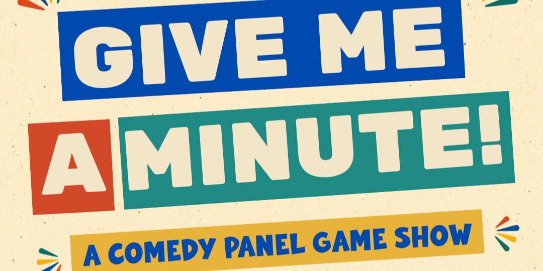 Promotional image for Give Me A Minute!  A Comedy Panel Game Show